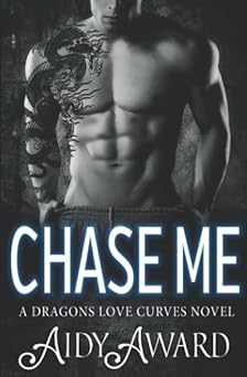 Chase Me: A Curvy Girl and A Dragon Shifter Romance (Dragons Love Curves)