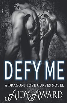 Defy Me: A Curvy Girl and Dragon Shifter Romance (Dragons Love Curves)
