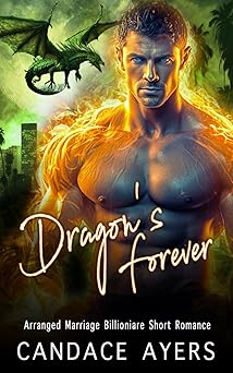 Dragon’s Forever: Arranged Marriage Billionaire Short Romance (Brides for Beasts: Dragons)