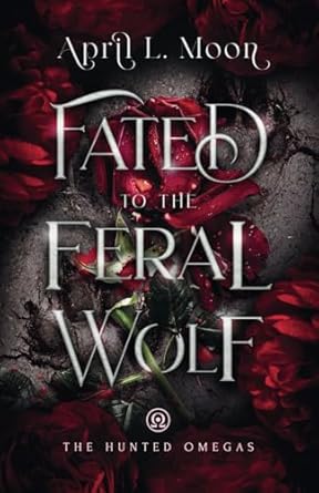 Fated to the Feral Wolf: A Fated Mates Wolf Shifter Paranormal Romance (The Hunted Omegas)