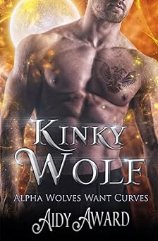 Kinky Wolf: A Curvy Girl and Wolf-Shifter Romance (Alpha Wolves Want Curves)