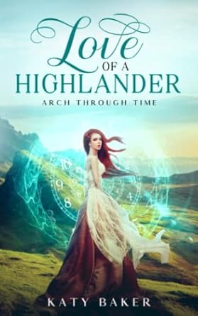 Love of a Highlander: A Scottish Time Travel Romance (Arch Through Time)
