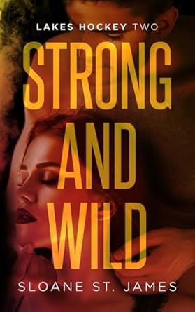 Strong and Wild: An Enemies to Lovers Hockey Romance (Lakes Hockey Book 2) (Lakes Hockey Series)