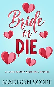 Bride or Die (Claire Hartley Accidental Mystery)