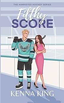 Filthy Score: An Enemies-to-Lovers Hockey Romance (The Hawkeyes Hockey Series)