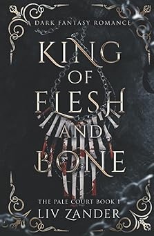 King of Flesh and Bone: A Dark Fantasy Romance (The Pale Court)