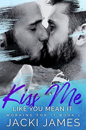 Kiss Me Like You Mean It (Working For It Book 1)