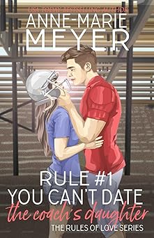 Rule #1: You Can’t Date the Coach’s Daughter (The Rules of Love)