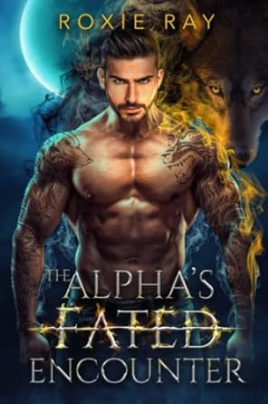 The Alpha’s Fated Encounter: An Opposites Attract Shifter Romance (Fated To Royalty)