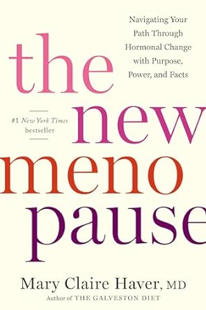 The New Menopause: Navigating Your Path Through Hormonal Change with Purpose, Power, and Facts